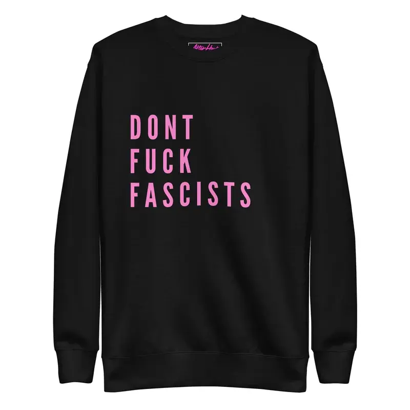 Dont Fuck Fascists Sweatshirt