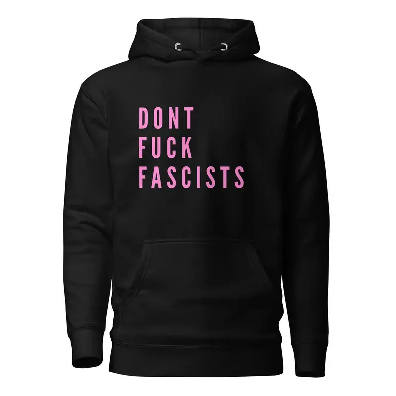 Dont Fuck Fascists Unisex Hoodie