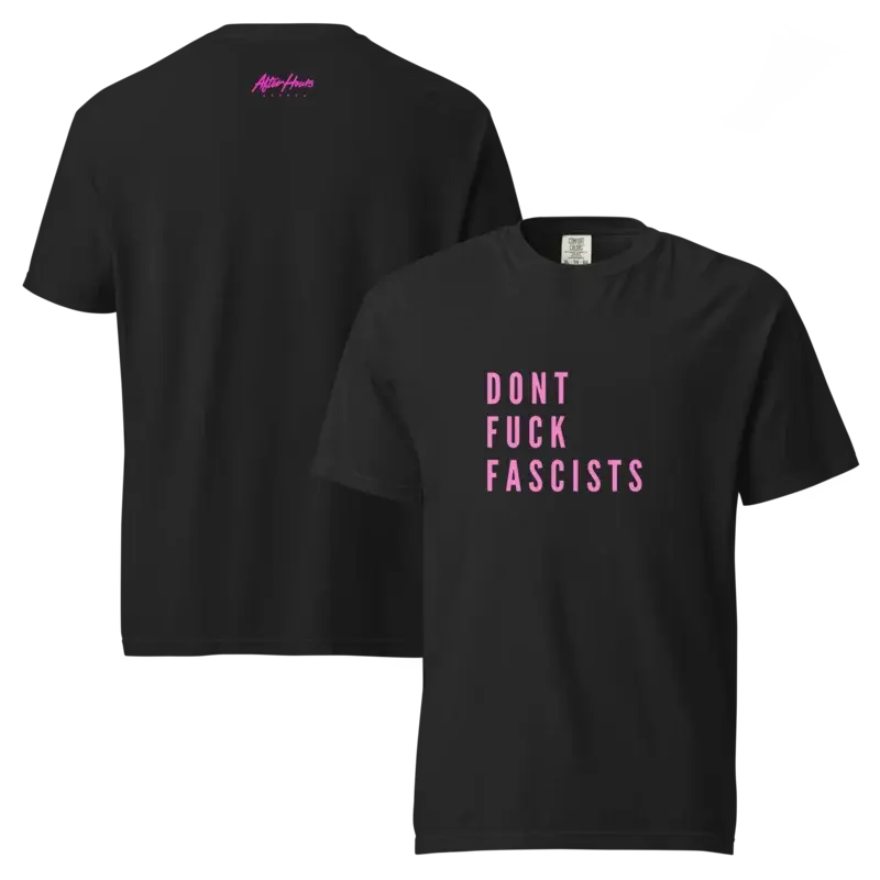 Unisex Dont Fuck Fascists *Comfort Colors