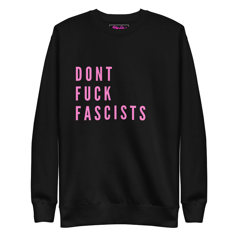 Dont Fuck Fascists Sweatshirt